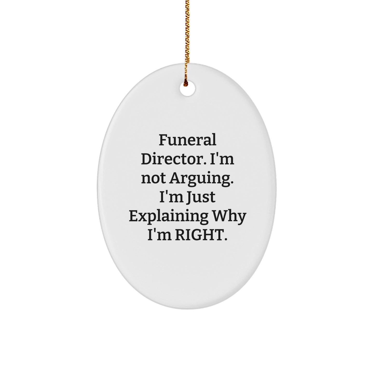 Funny Funeral Director Oval Ornament Gifts for Men from Friends, Christmas Unique Gifts, I'm Not Arguing - Image 1