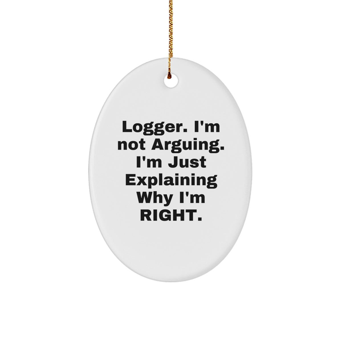 Logger Oval Christmas Ornament – I'm Not Arguing Gift Idea for Coworkers - Image 1
