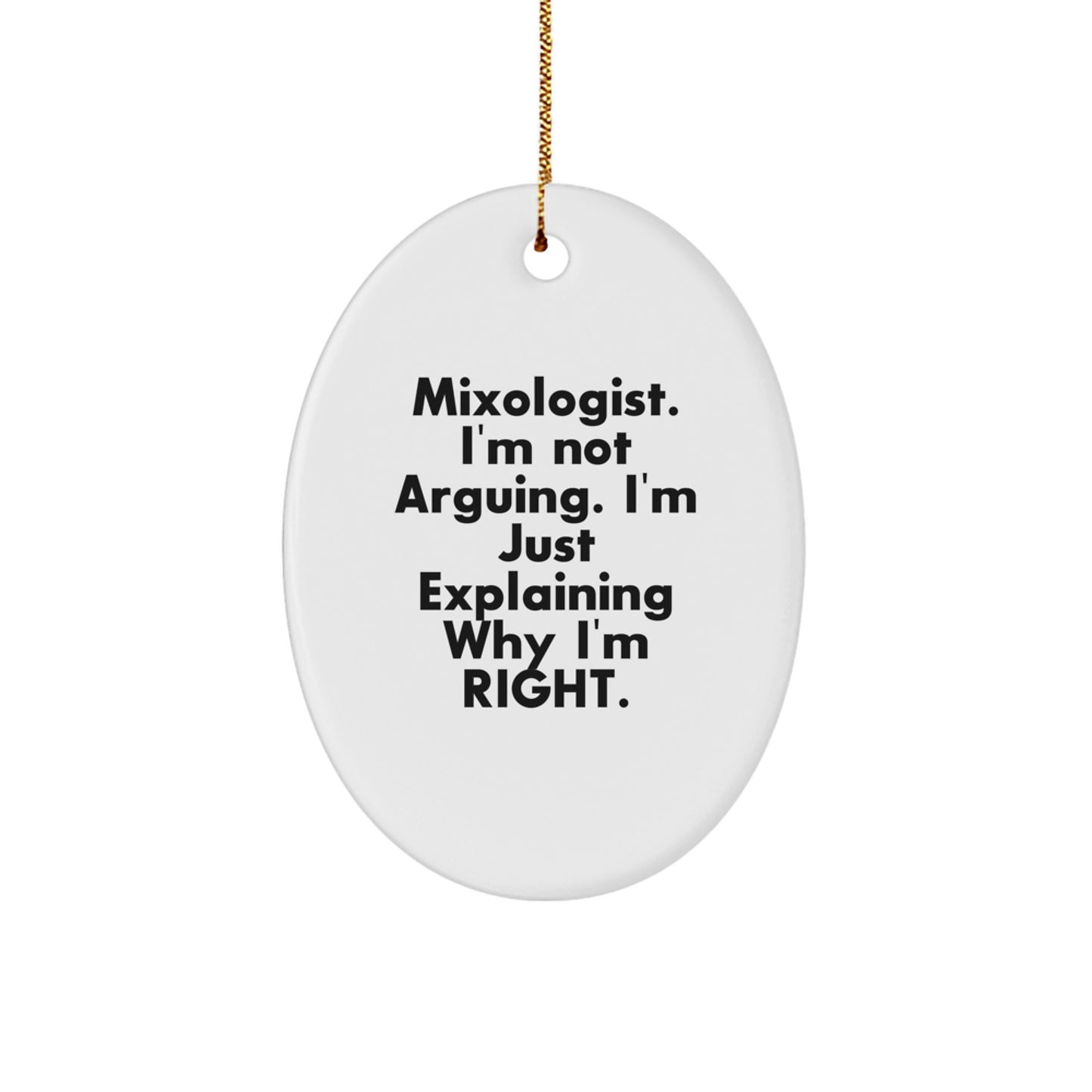 Mixologist Gifts from Friends - 'I'm Not Arguing. I'm Just Explaining Why I'm Right.' Oval Ornament for Christmas - Image 1