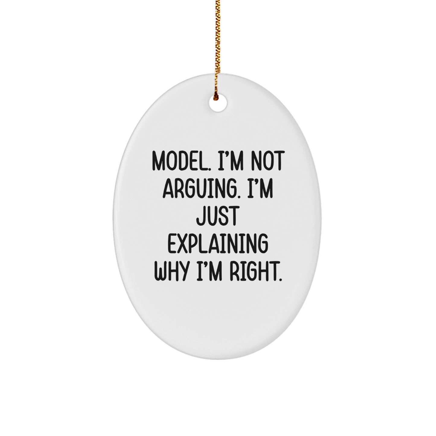 Funny Model Gifts, 'Model. I'm Not Arguing. I'm Just Explaining Why I'm Right.' Oval Ornament, Christmas Unique Gifts from Friends - Image 1
