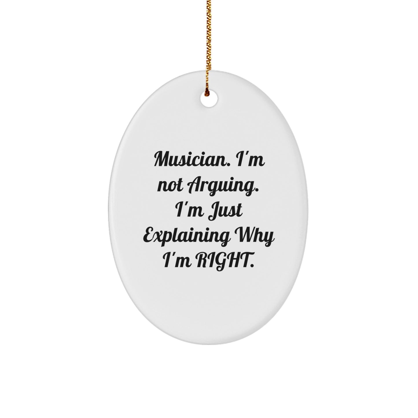Funny Musician Gifts from Friends - Oval Ornament with 'I'm Not Arguing. I'm Just Explaining Why I'm Right.' Quote for Christmas - Image 1