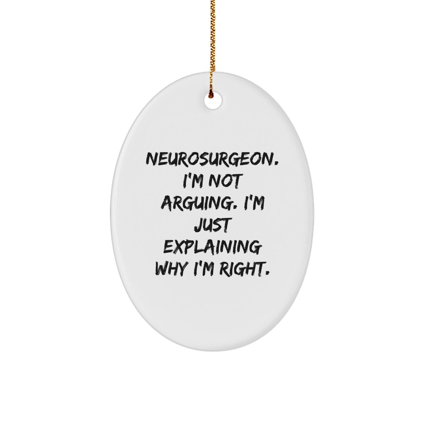 Funny Neurosurgeon Gifts from Friends, Oval Ornament Christmas Decor, 'I'm Not Arguing' Quote, for Him or Her - Image 1
