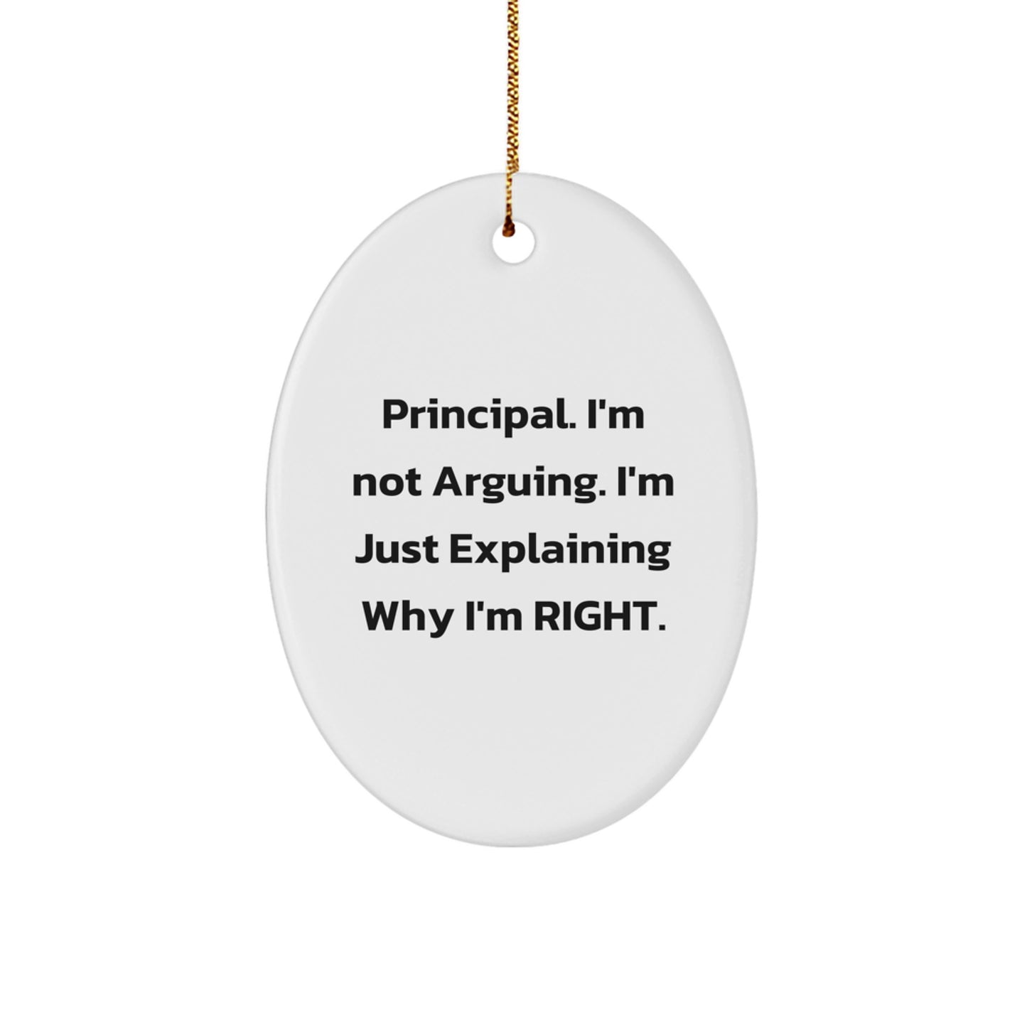 Funny Principal Gifts, Oval Ornament, 'I'm Not Arguing, I'm Just Explaining Why I'm Right' - Gifts from Men to Women, Friends, Coworkers, Family, for Christmas - Image 1