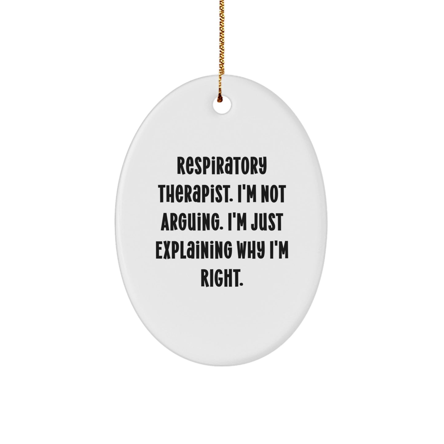 Funny Respiratory Therapist Gifts, Oval Ornament for Christmas from Friends to Coworkers, 'Respiratory Therapist. I'm Not Arguing. I'm Just Explaining Why I'm Right.' - Image 1