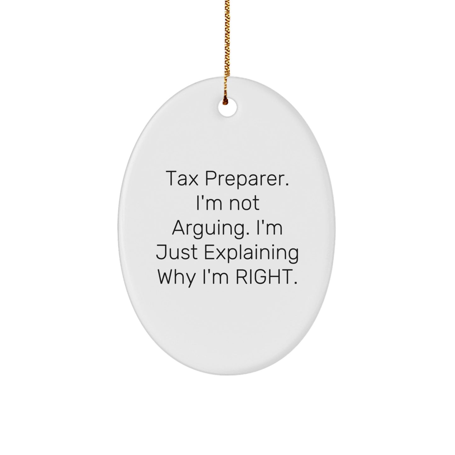 Tax Preparer Gifts from Friends - 'I'm Not Arguing. I'm Just Explaining Why I'm Right.' Oval Ornament for Christmas - Image 1