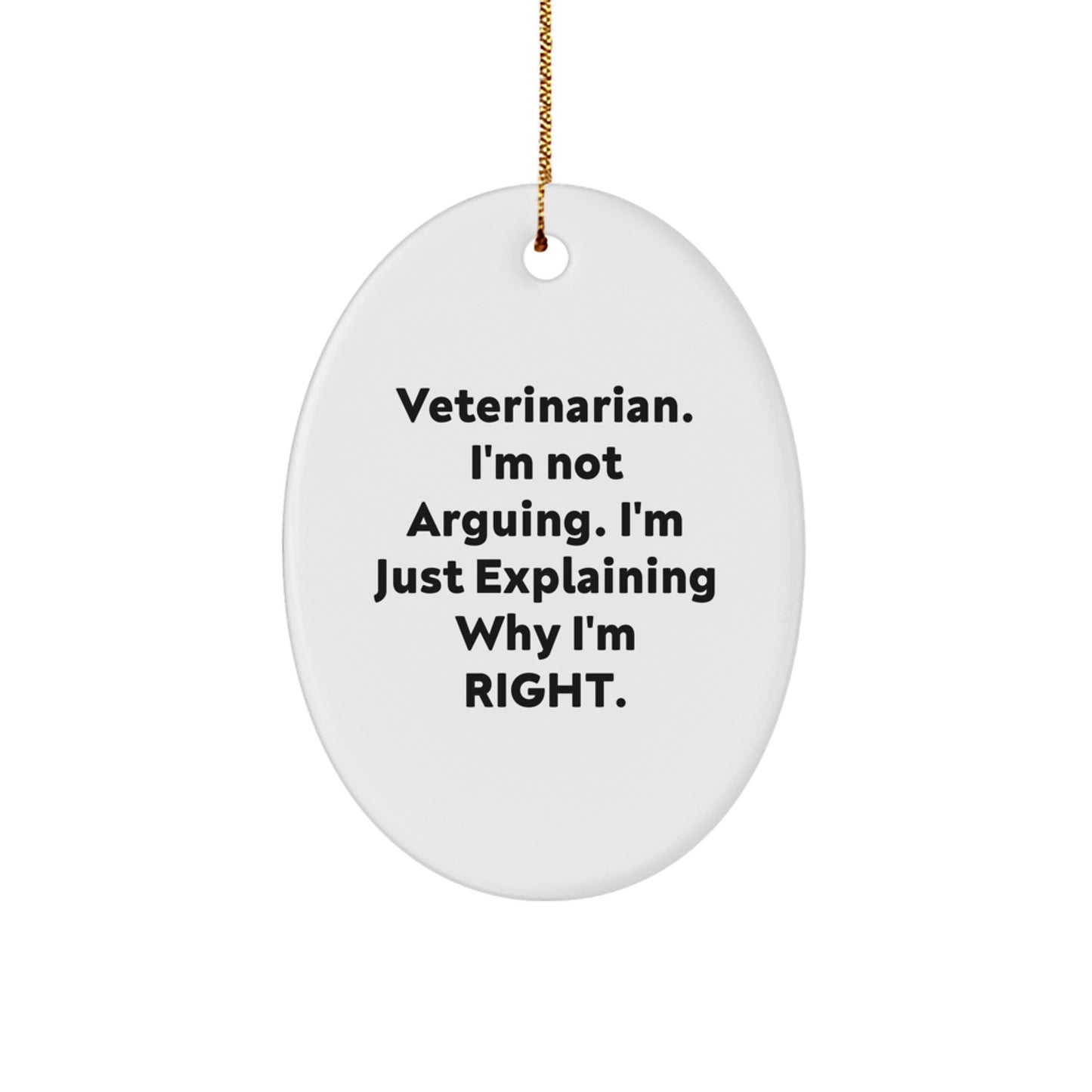 Funny Veterinarian Christmas Unique Gifts from Friends for Men Oval Ornament, 'I'm Not Arguing, I'm Just Explaining Why I'm Right' Quote, Unique Decorative Desk Accessory - Image 1