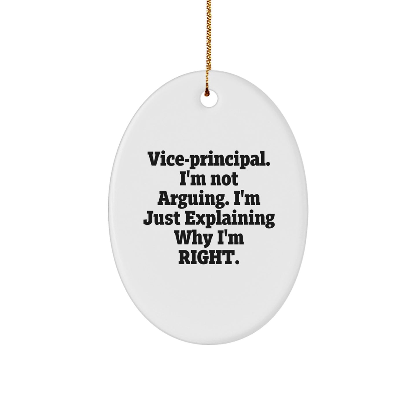 Funny Vice-Principal Gifts for Men - Oval Ornament, Vice-Principal I'm Not Arguing. I'm Just Explaining Why I'm Right., Christmas Unique Gifts from Family, Vice-Principal Christmas Decor Gift - Image 1