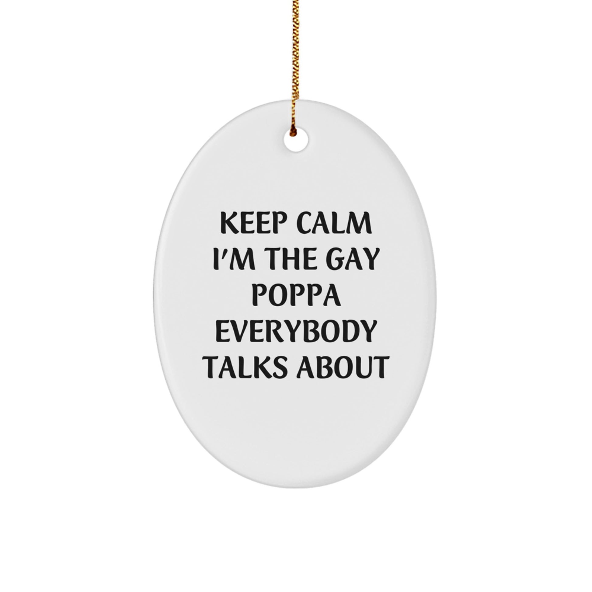 Funny Poppa Gifts from Men to Poppa, Oval Ornament with 'Keep Calm I'm The Gay Poppa Everybody Talks About' Quote, Christmas Memorable Present - Image 1