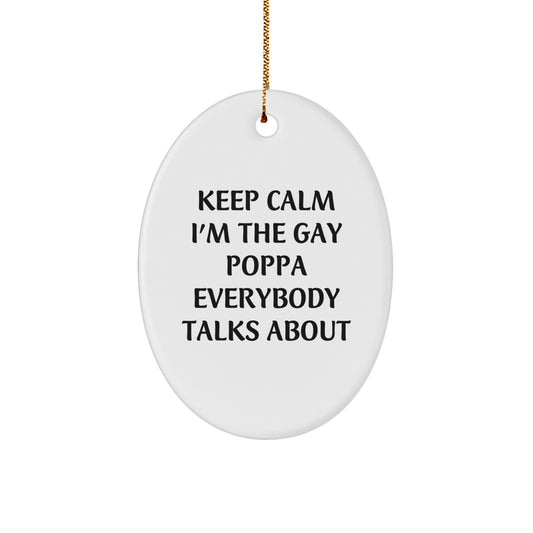 Funny Poppa Gifts from Men to Poppa, Oval Ornament with 'Keep Calm I'm The Gay Poppa Everybody Talks About' Quote, Christmas Memorable Present - Image 1