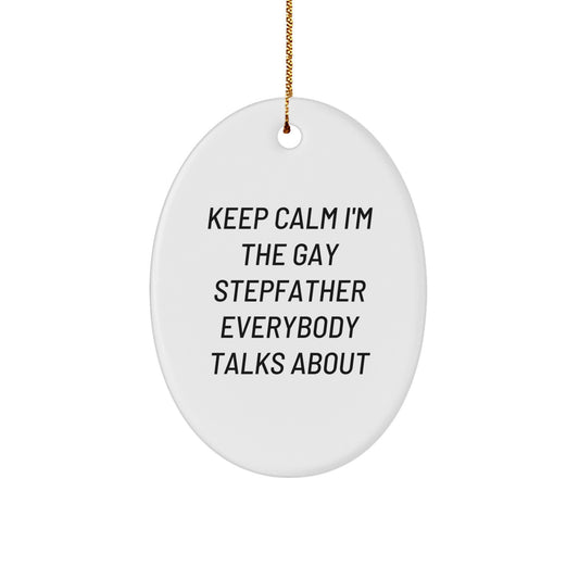 Funny Gay Stepfather Gifts, 'Keep Calm I'm The Gay Stepfather Everybody Talks About' Oval Ornament, White, 3.25" tall, Perfect for Christmas - Image 1