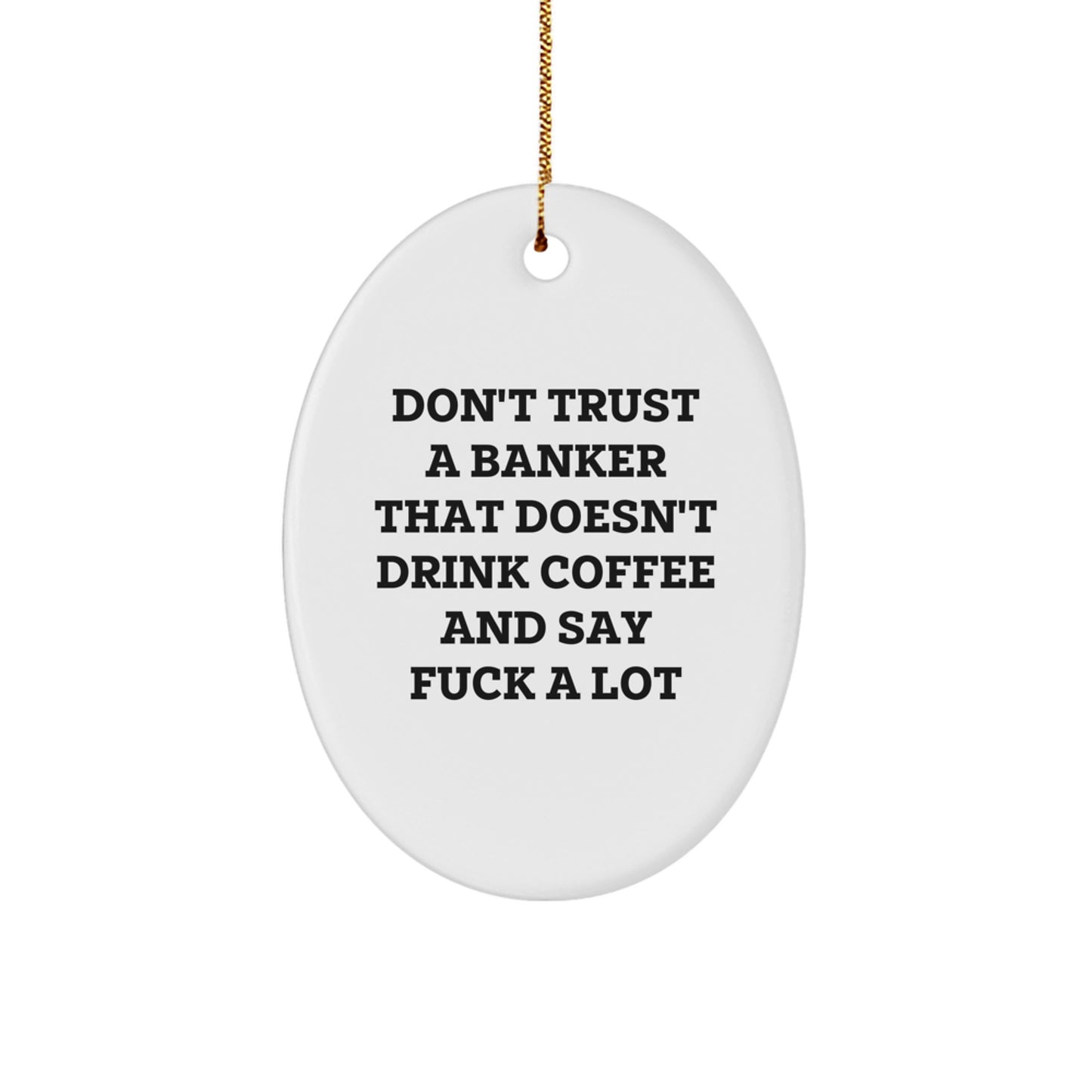 Funny Gift for Banker, Oval Ornament, Don't Trust a Banker, Unique Christmas Unique Gifts from Friends, Gifts for Men Colleagues - Image 1