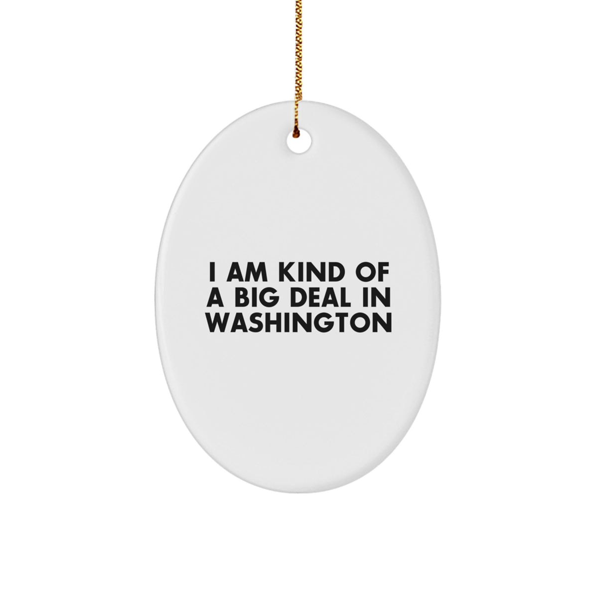 Funny Washington Oval Ornament, I Am Kind Of A Prime Selection In Washington Quote, Gifts from Friends, Gifts for Washington Men, Christmas Unique Gifts, Washington Oval Ornament - Image 1