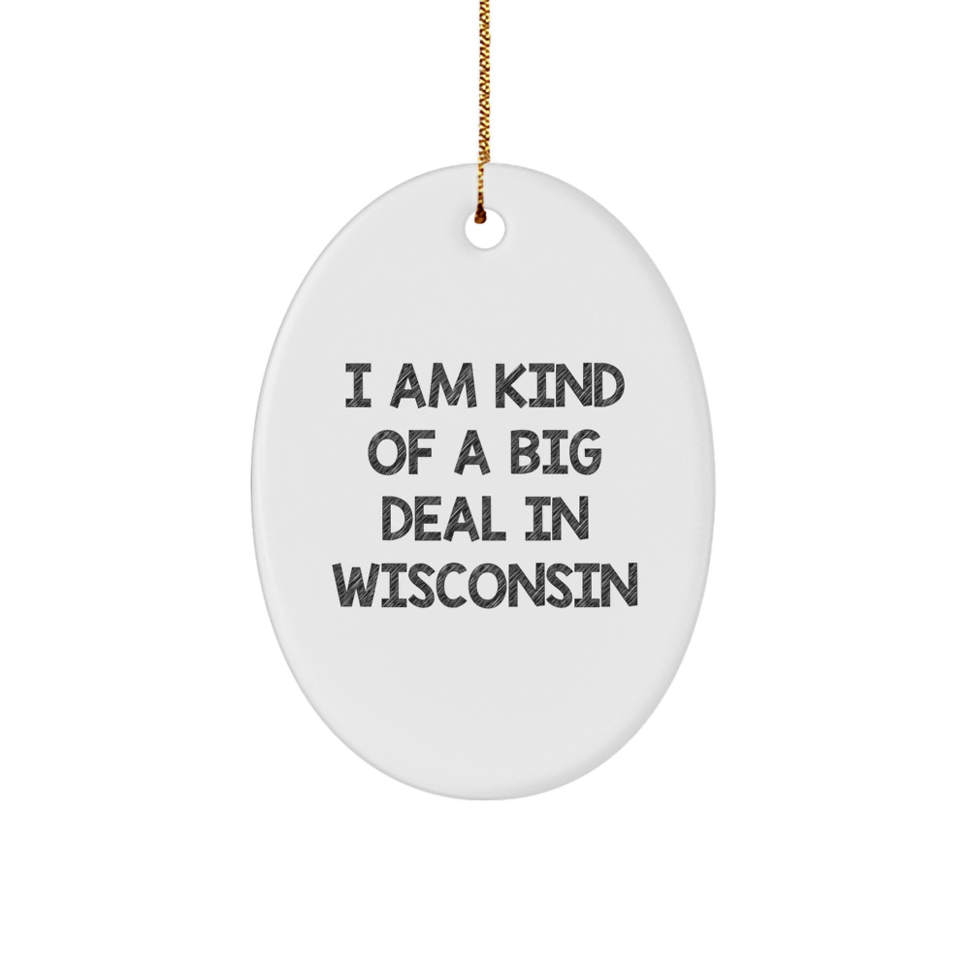Funny Wisconsin Oval Ornament, I Am Kind Of A Prime Selection In Wisconsin, Gifts from Friends to Family for Christmas - Image 1