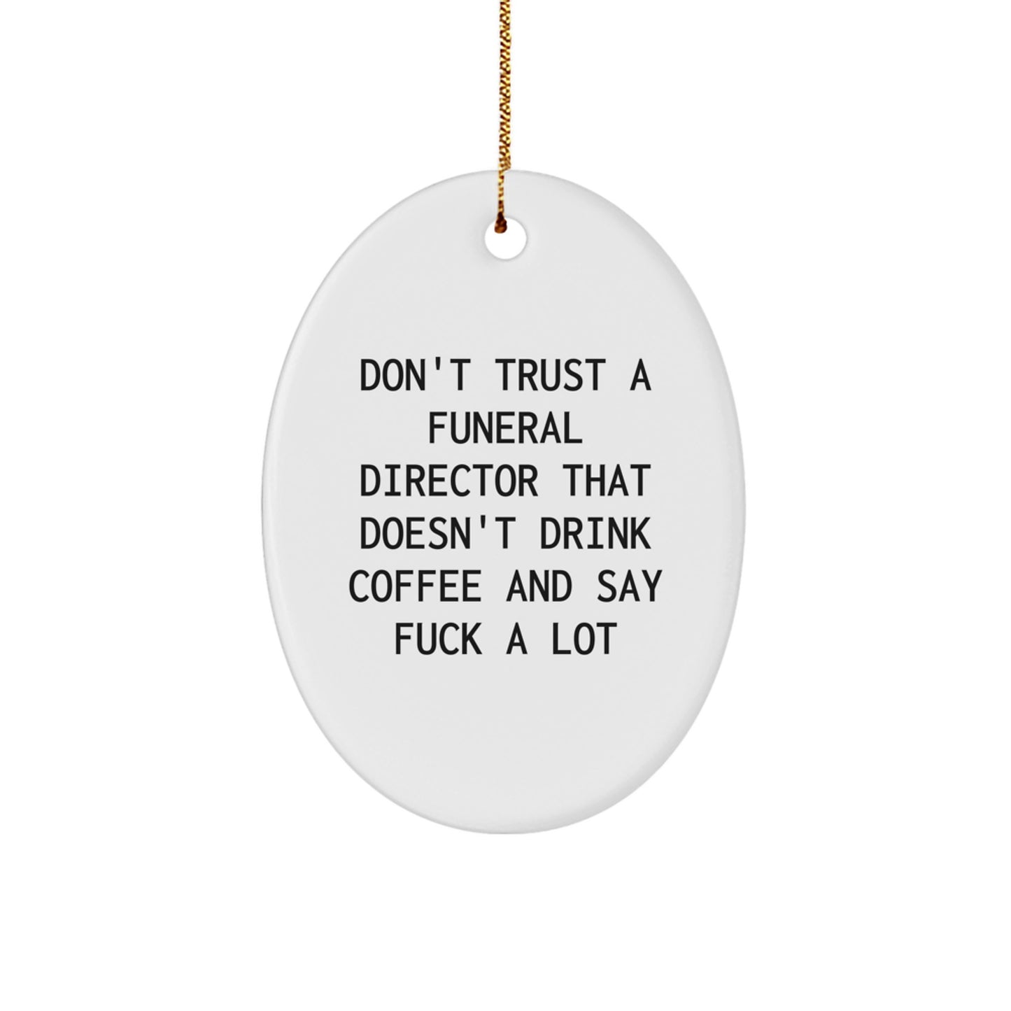 Funny Funeral Director Gifts for Men, Oval Ornament Don't Trust A Funeral Director That Doesn't Drink Coffee Gifts from Friends - Image 1