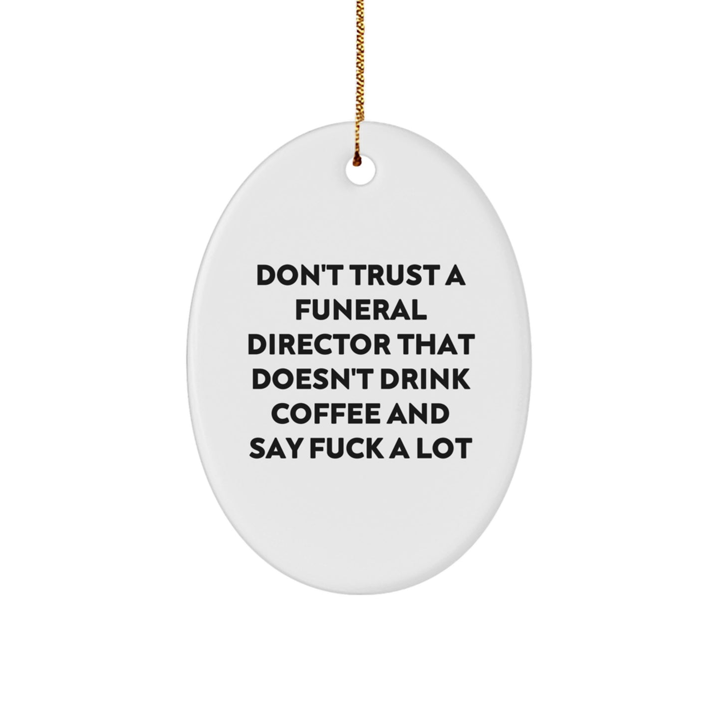 Funny Gifts from Men to Funeral Directors - Oval Ornament for Christmas - 'Don't Trust A Funeral Director That Doesn't Drink Coffee' - Image 1