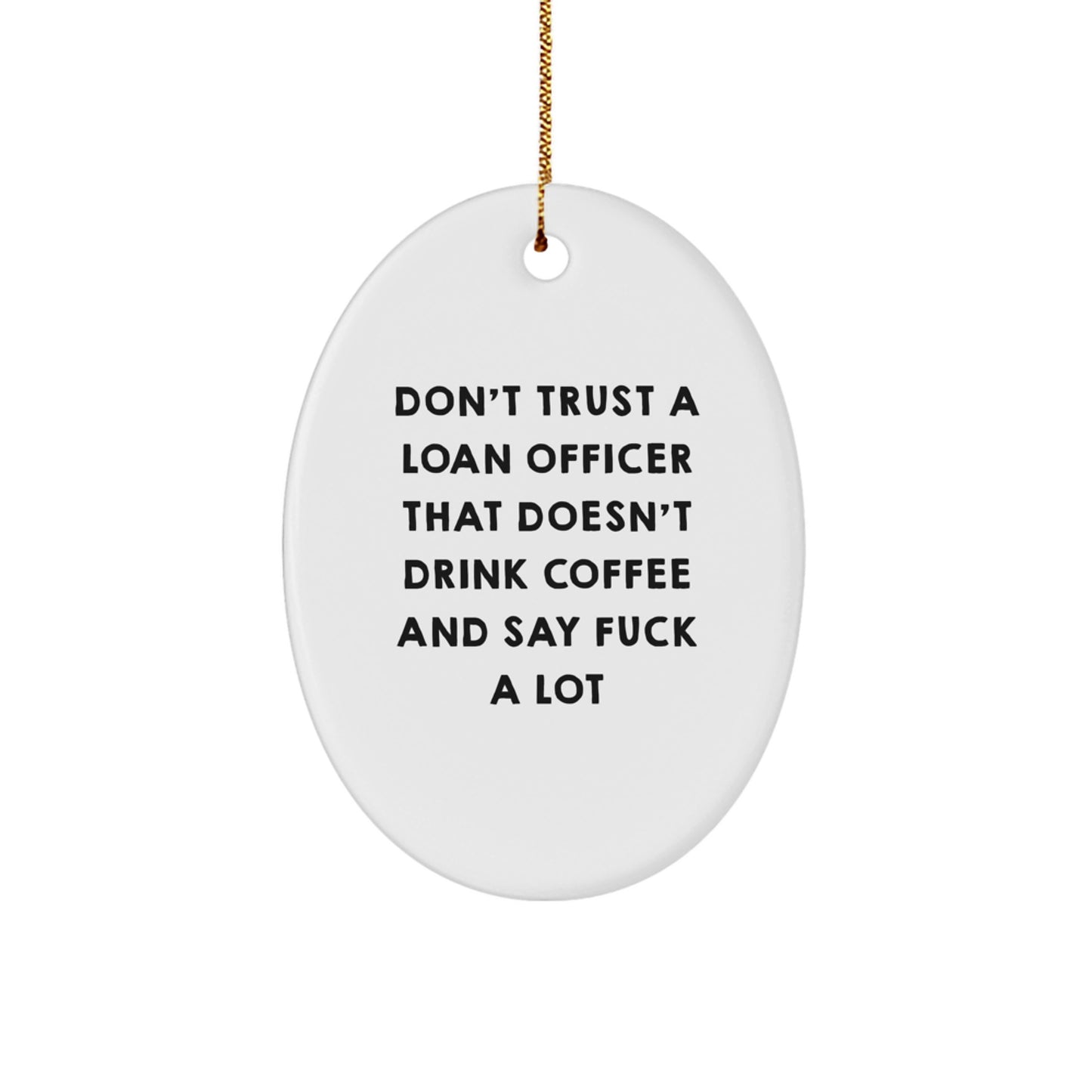 Funny Loan Officer Gifts from Friends for Christmas Unique Oval Ornament Don't Trust A Loan Officer That Doesn't Drink Coffee And Say 'F--k A Lot' Gifts for Loan Officer - Image 1