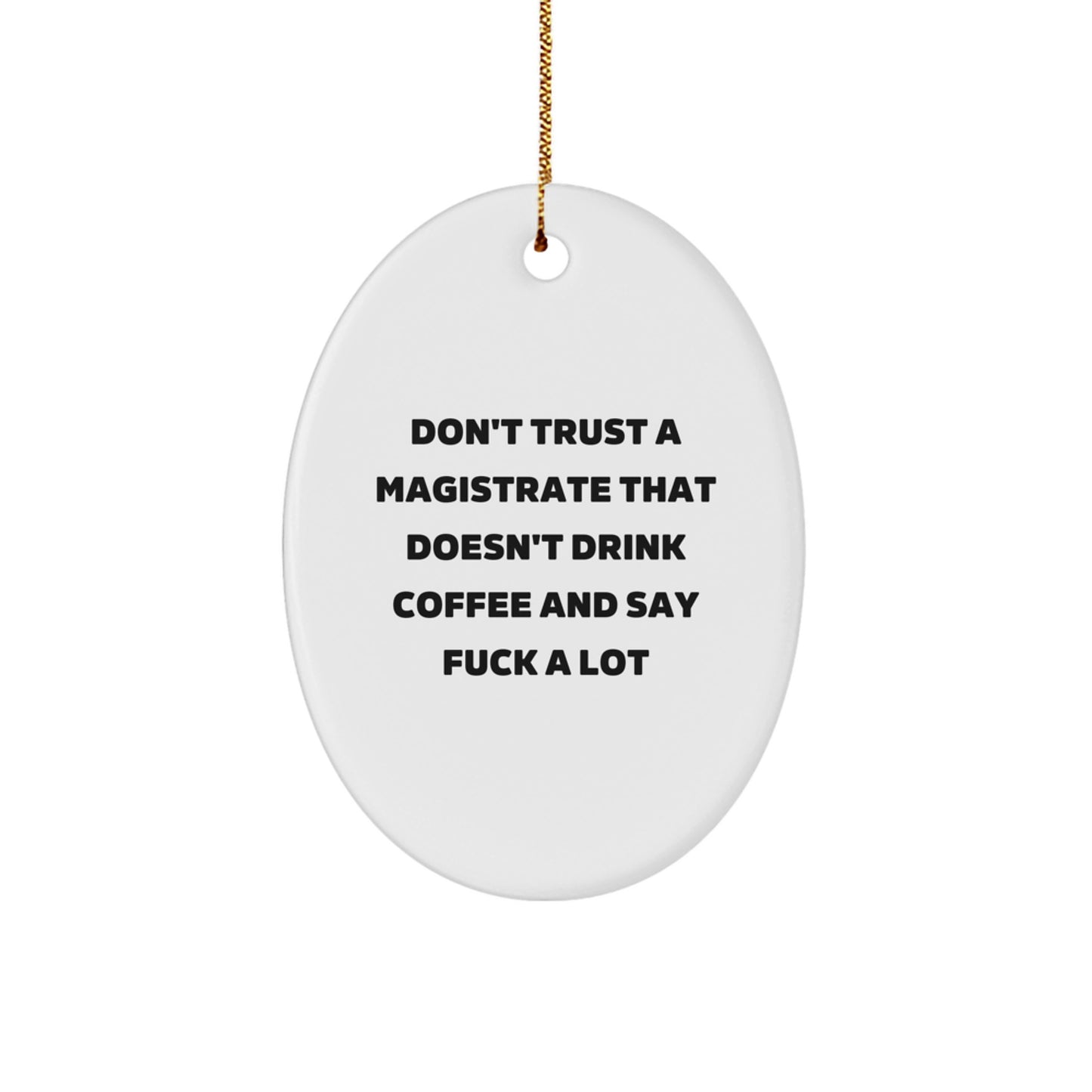 Gifts from Friends and Family for Magistrates, Oval Ornament - Funny Quote, Christmas Unique Items - Image 1