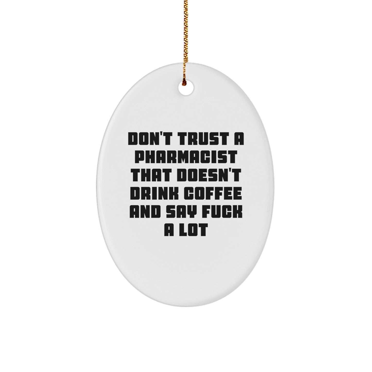 Funny Pharmacist Gifts from Friends - 'Don't Trust A Pharmacist...' Oval Ornament, Unique Christmas Unique Gifts for Pharmacist - Image 1