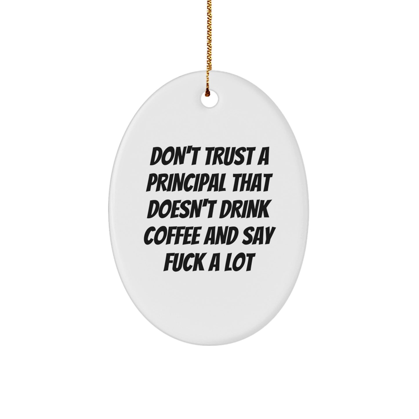 Funny Principal Gifts, Oval Ornament, 'Don't Trust A Principal That Doesn't Drink Coffee And Say F--k A Lot', Christmas Unique Gifts from Friends or Family - Image 1