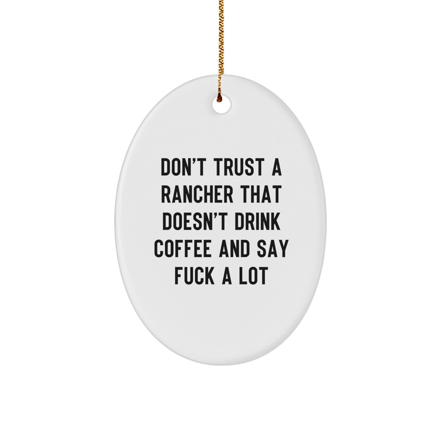 Funny Rancher Gifts for Men - Oval Ornament Don't Trust A Rancher That Doesn't Drink Coffee And Say F--k A Lot, Christmas Unique Gifts from Friends - Image 1