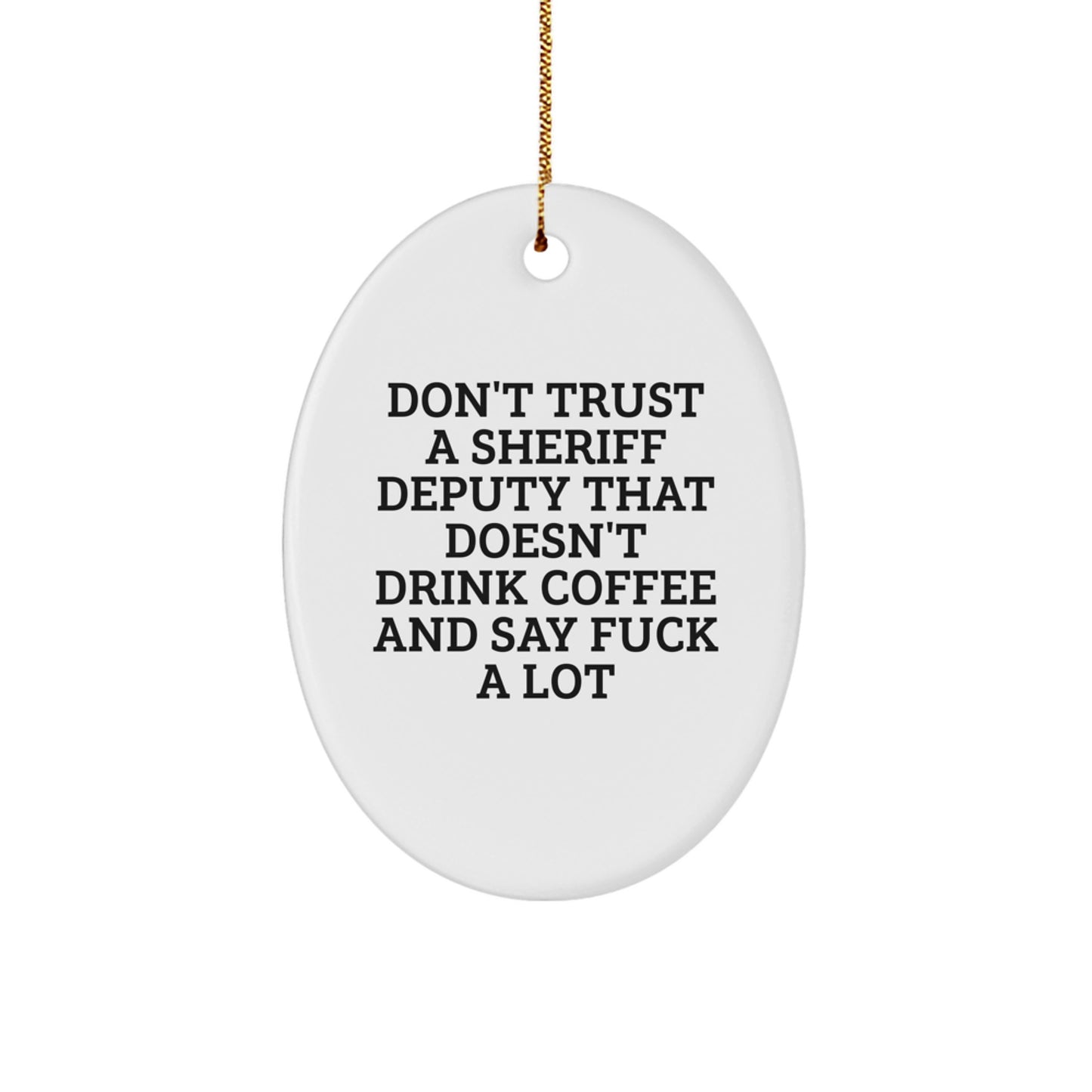 Sheriff Deputy Funny Gifts from Friends, Oval Ornament Quote 'Don't Trust...', Inspirational Sheriff Deputy Christmas Unique Gifts for Sheriff Deputy Men - Image 1