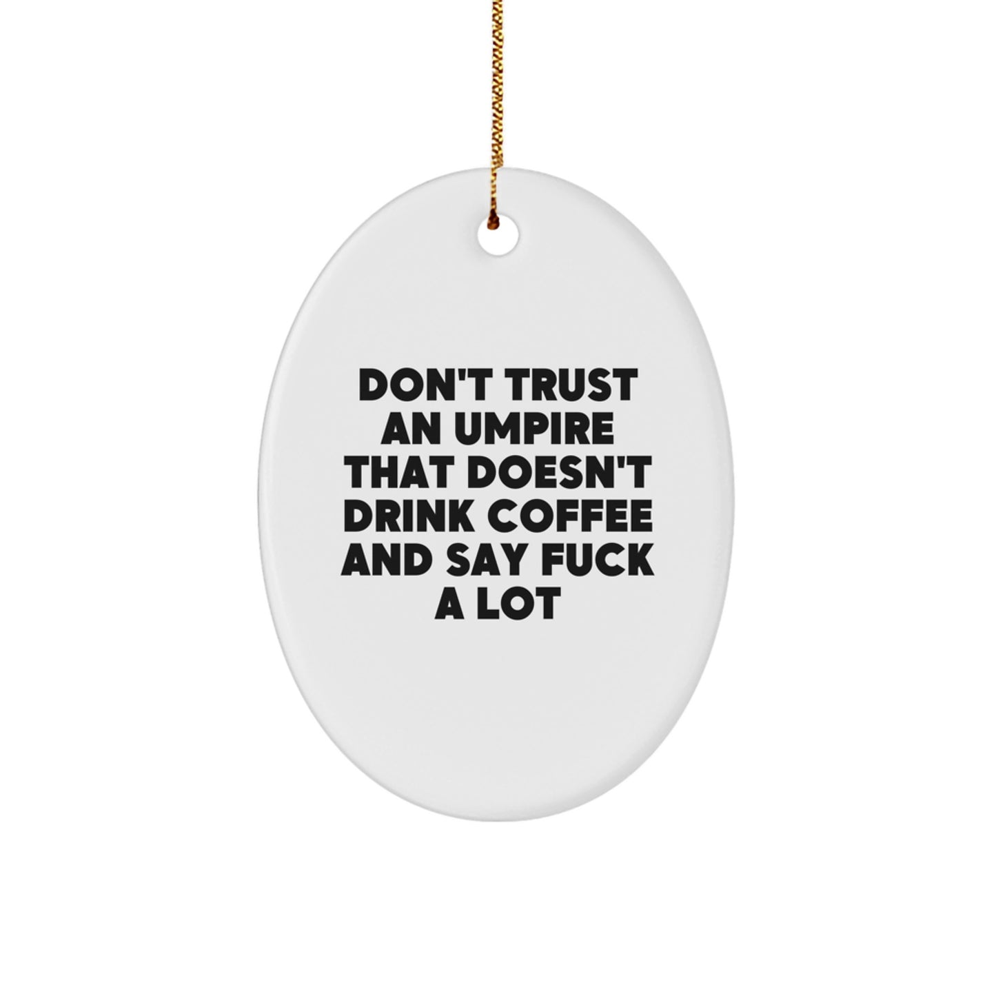 Funny Umpire Gifts from Friends for Christmas - Oval Ornament with 'Don't Trust An Umpire...' - Image 1