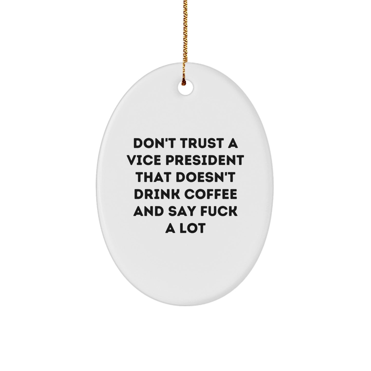 Funny Vice President Oval Ornament Gifts for Men from Friends, 'Don't Trust A Vice President That Doesn't Drink Coffee And Say F**k A Lot' Christmas Unique Gifts - Image 1