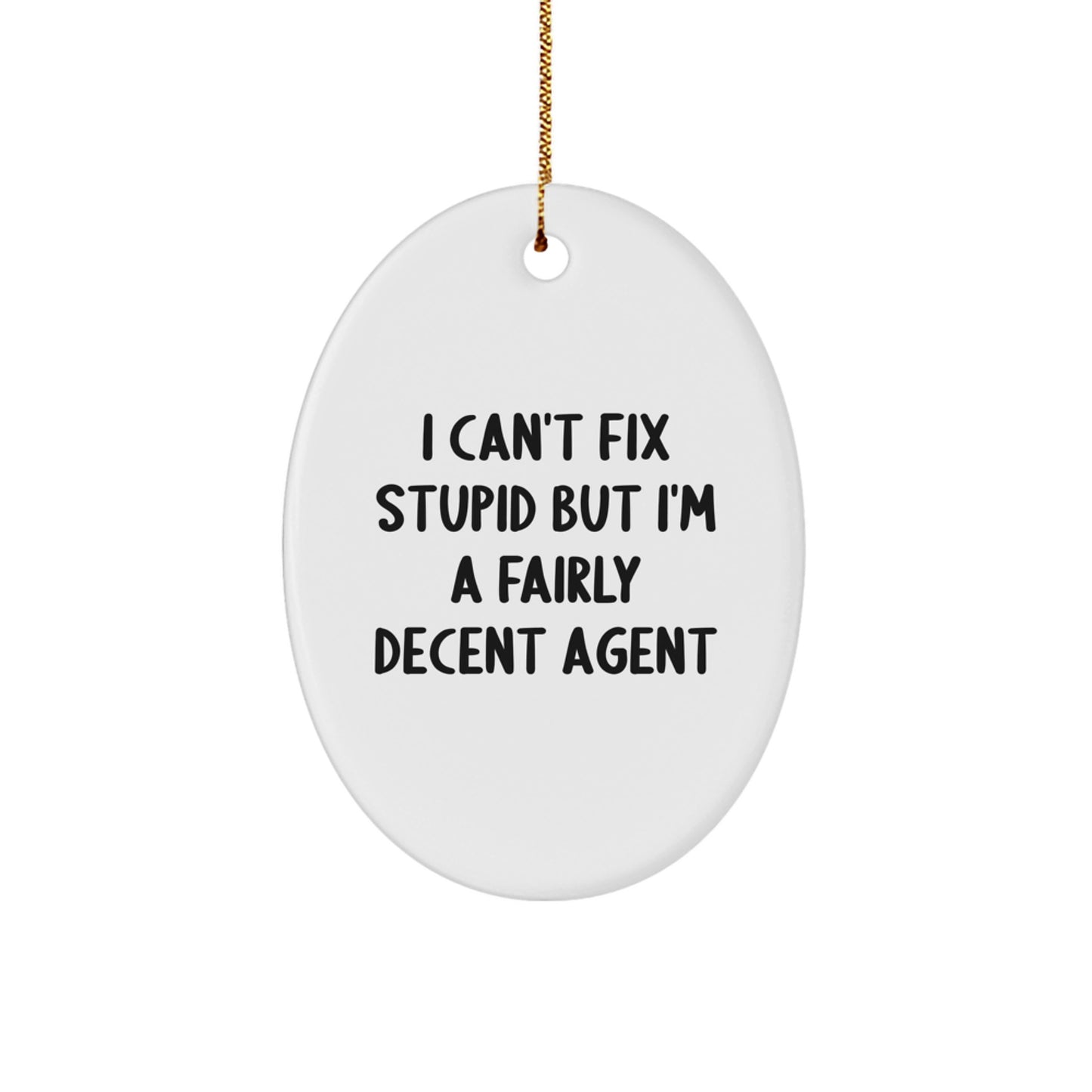 Funny Agent Gifts from Friends and Family, 'I Can't Fix Stupid But I'm A Fairly Decent Agent' Oval Ornament for Christmas - Image 1