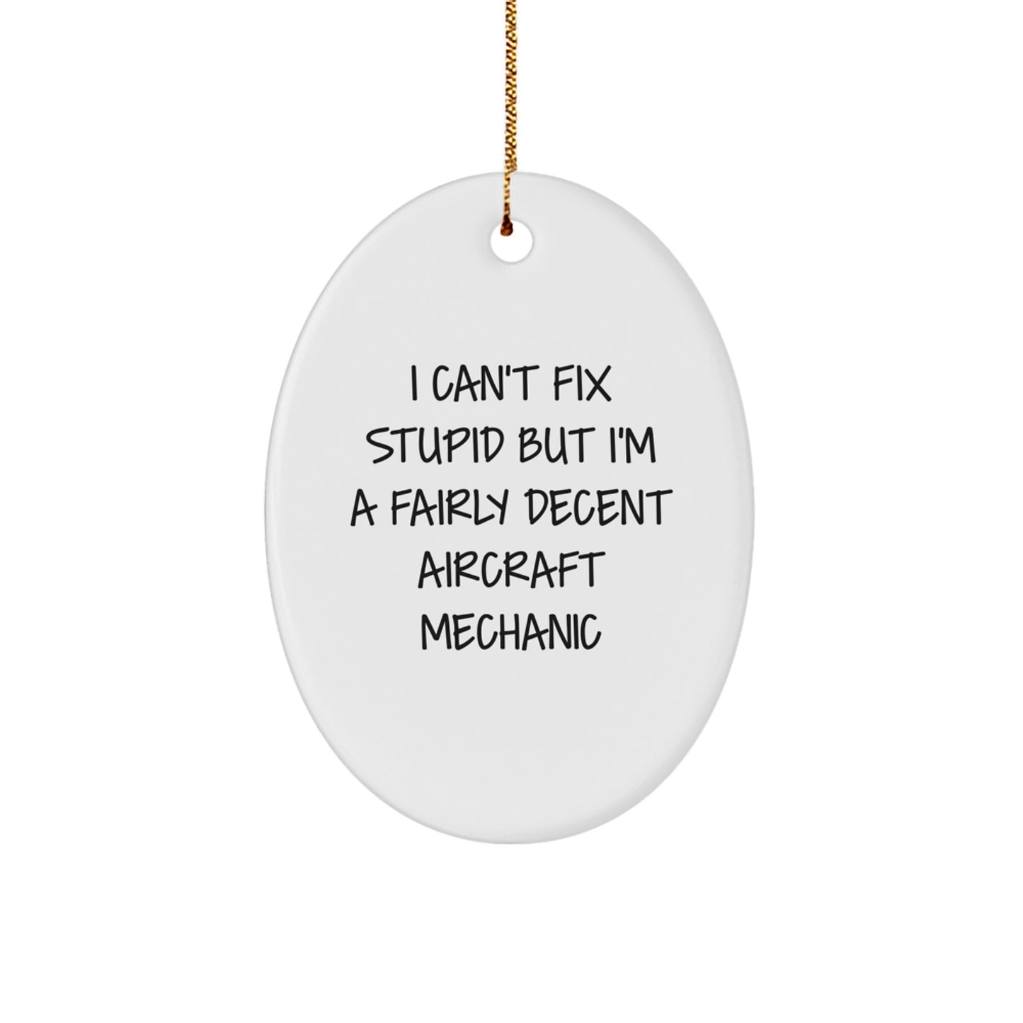 Funny Aircraft Mechanic Gifts - Oval Ornament with I Can't Fix Stupid But I'm A Fairly Decent Quote, Perfect for Christmas, Gifts from Friends, Gifts for Aircraft Mechanic - Image 1