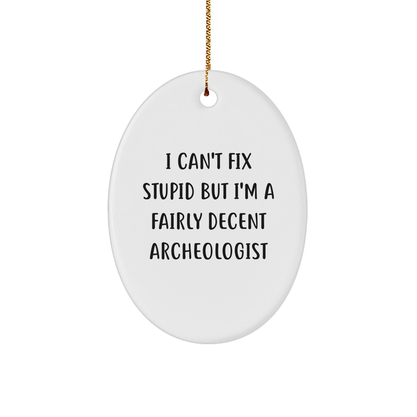 Archeologist Humor Oval Ornament, Funny Gifts for Archeologist Friends, Christmas Unique Gifts from Friends for Archeologist - Image 1