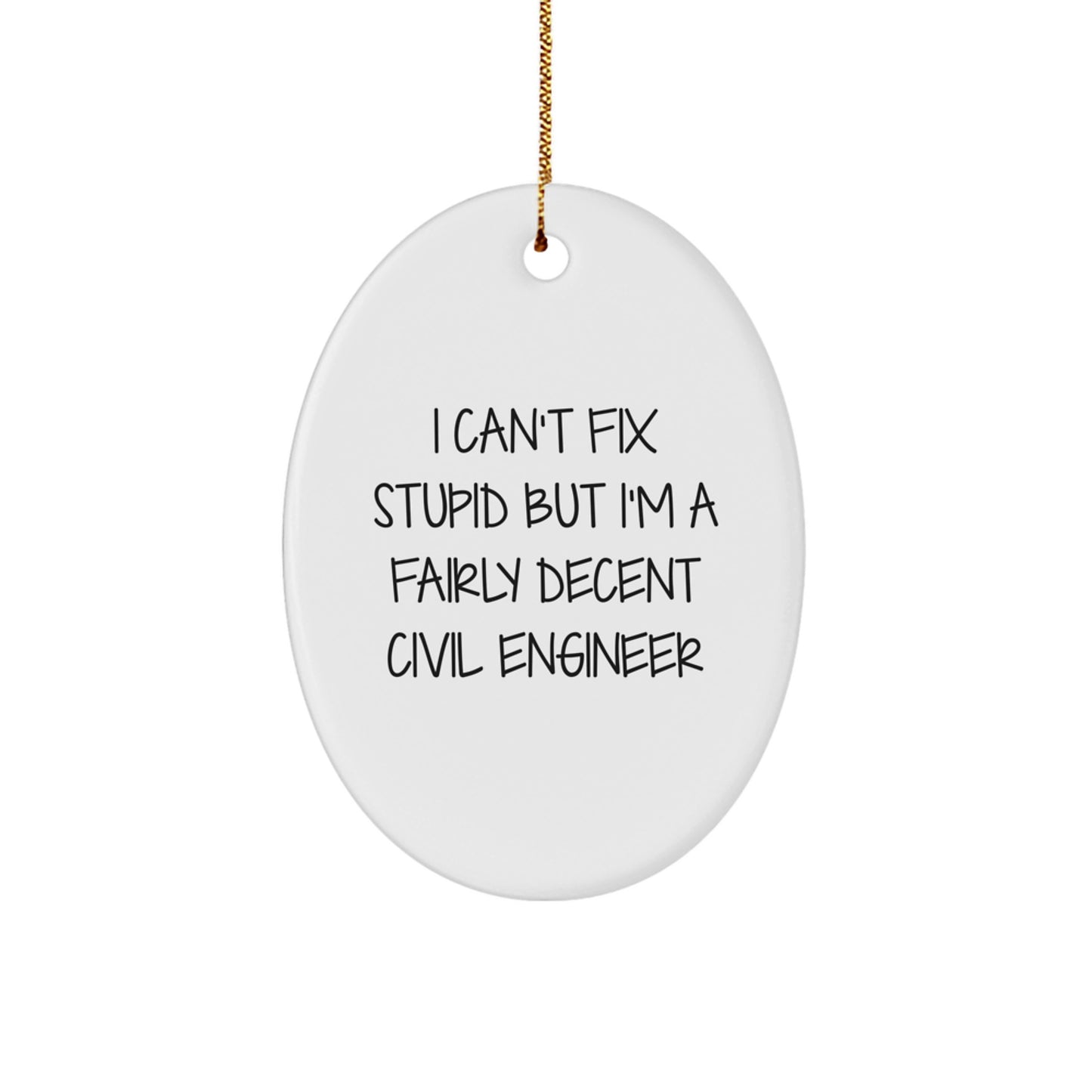 Funny Civil Engineer Gifts from Friends, 'I Can't Fix Stupid But I'm A Fairly Decent Civil Engineer', Christmas Oval Ornament for Civil Engineer - Image 1