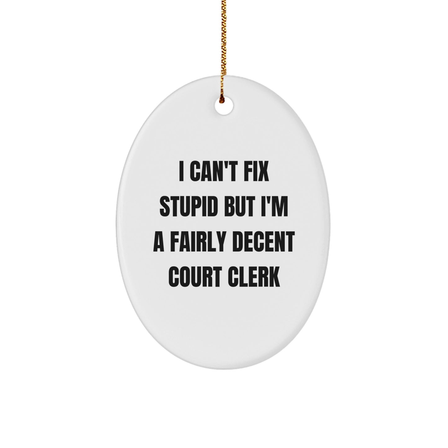 Court Clerk Oval Ornament Gifts from Friends for Christmas - 'I Can't Fix Stupid But I'm A Fairly Decent Court Clerk' Oval Ornament, Funny Court Clerk Gifts, Court Clerk Christmas Unique Gifts - Image 1