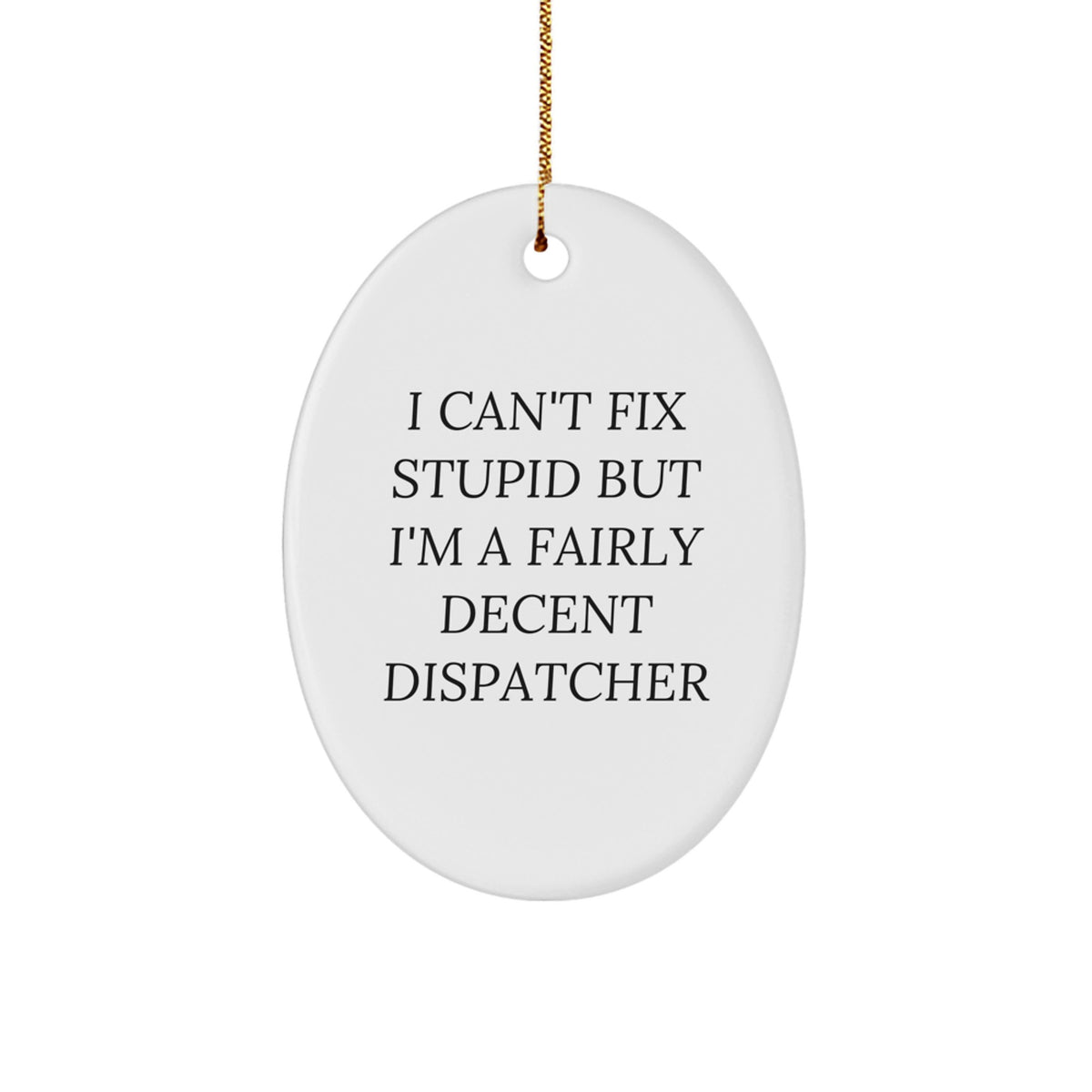 Christmas Unique Gift Dispatcher Oval Ornament for Her I Can't Fix Stupid - Image 1