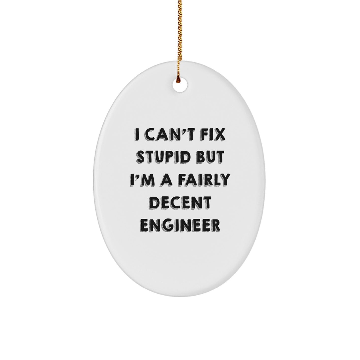 Funny Engineer Gifts from Friends for Christmas - Oval Ornament I Can't Fix Stupid But I'm A Fairly Decent Engineer - Image 1