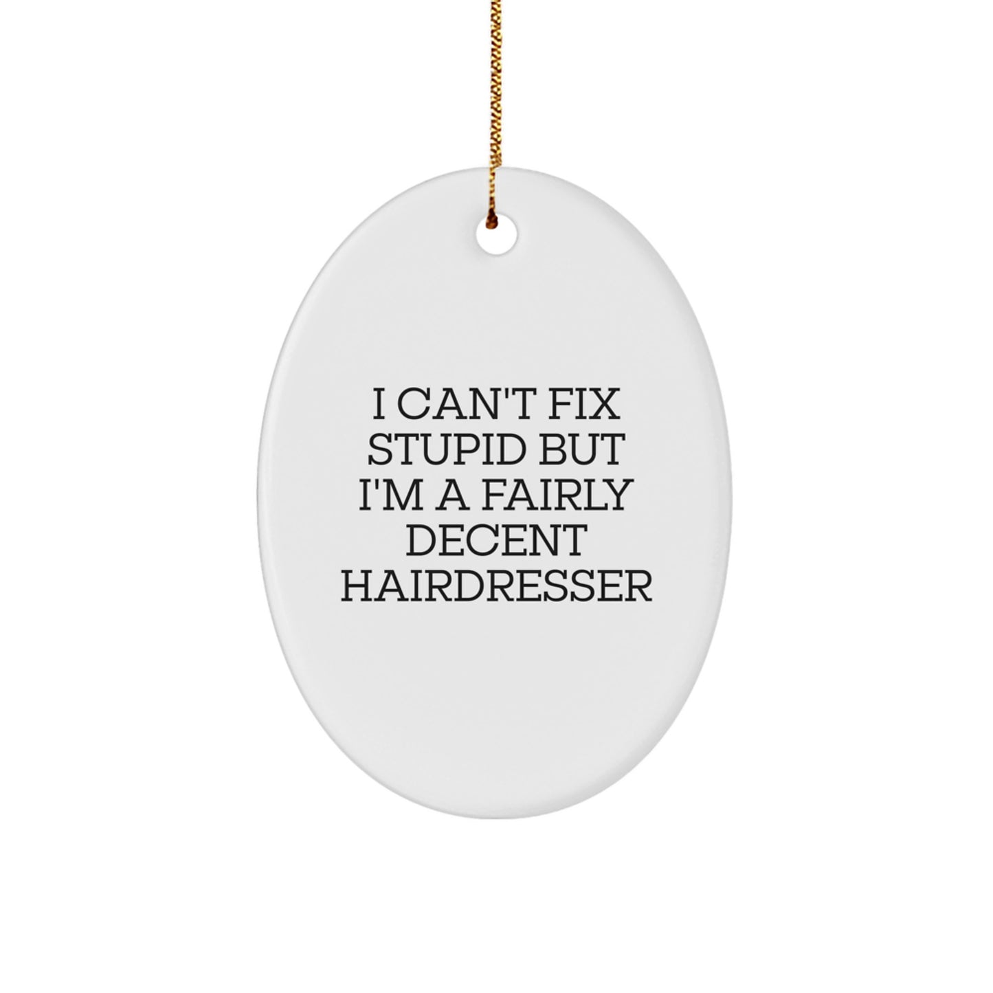 Funny Hairdresser Gifts for Men, Oval Ornament with 'I Can't Fix Stupid' Quote, Christmas Unique Gifts from Friends, Coworkers - Image 1