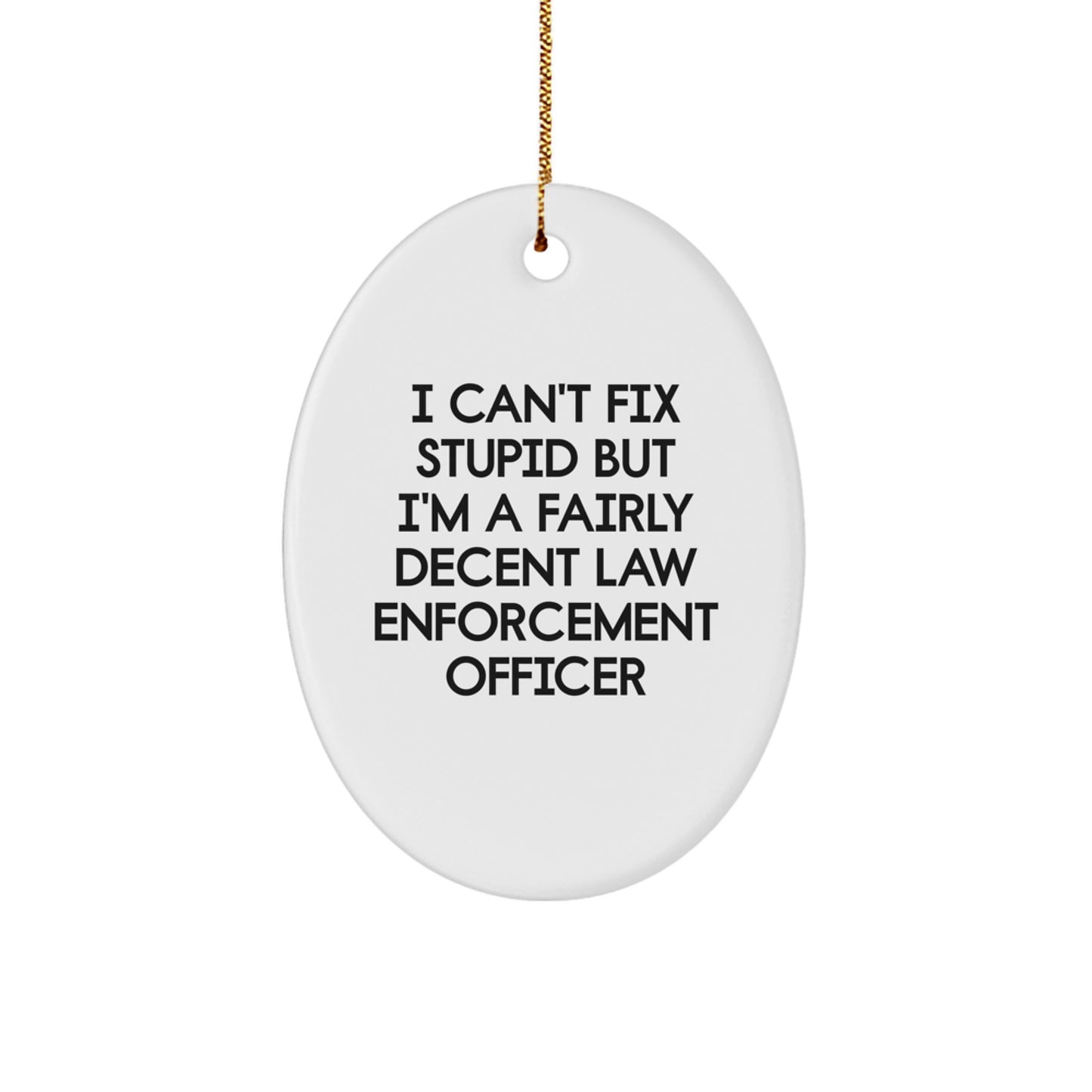 Funny Law Enforcement Officer Oval Ornament, Gifts from Friends for a Fairly Decent Law Enforcement Officer, Christmas Unique Gifts - Image 1