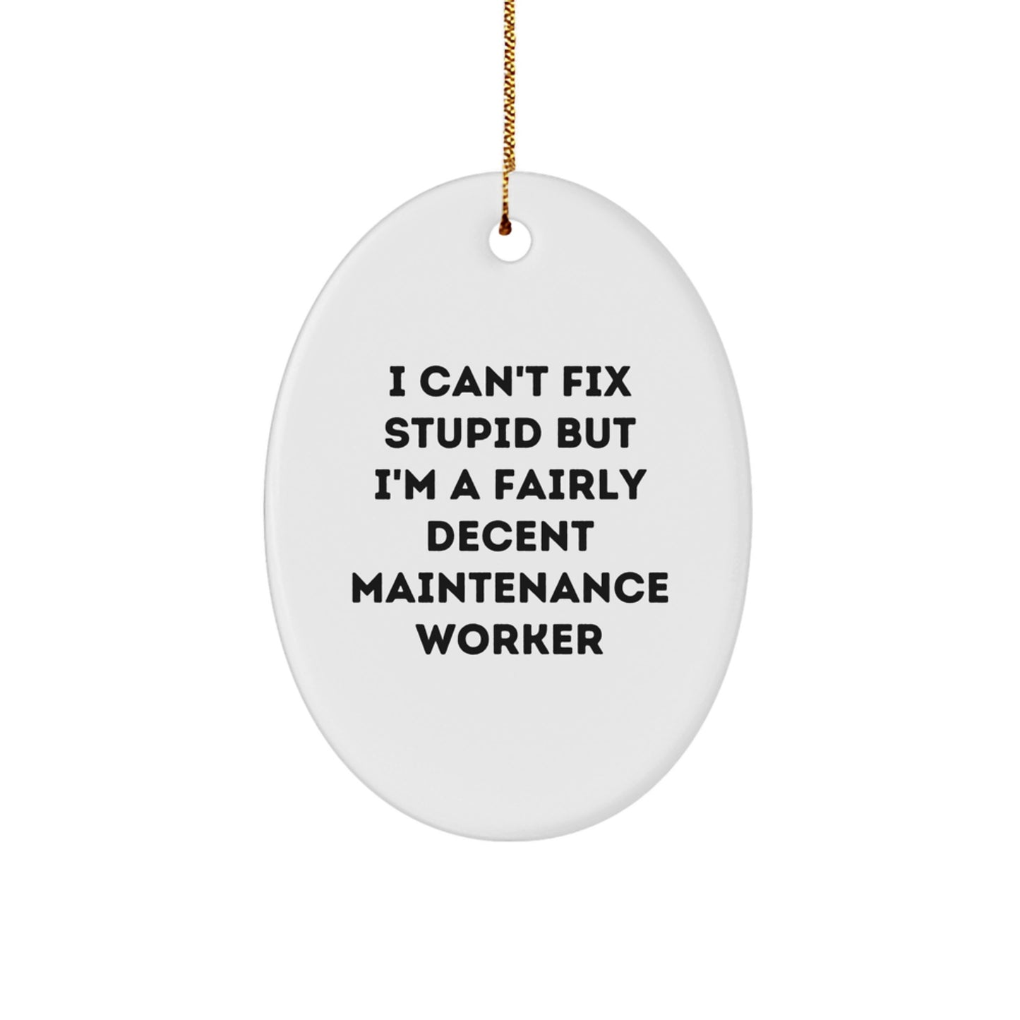 Funny Maintenance Worker Oval Ornament Gifts from Men, Gifts for Maintenance Worker, I Can't Fix Stupid But I'm A Fairly Decent Maintenance Worker Christmas Decor - Image 1
