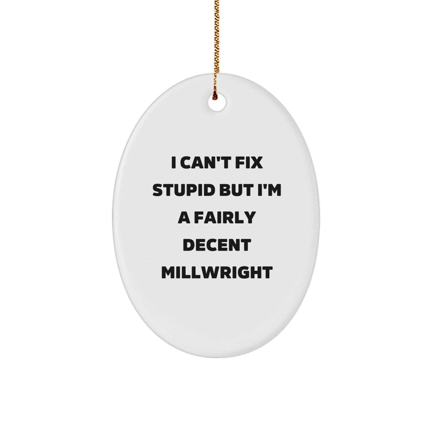 Millwright Gifts from Friends - I Can't Fix Stupid But I'm A Fairly Decent Millwright Oval Ornament, Funny Christmas Unique Gift for Men, Women, Coworkers, Family - Image 1