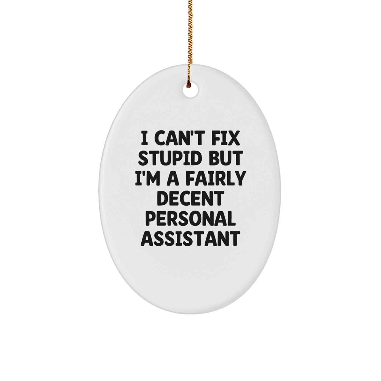 Funny Personal Assistant Gifts for Men, I Can't Fix Stupid But I'm A Fairly Decent Personal Assistant Oval Ornament, Christmas Memorable Presents for Coworkers - Image 1