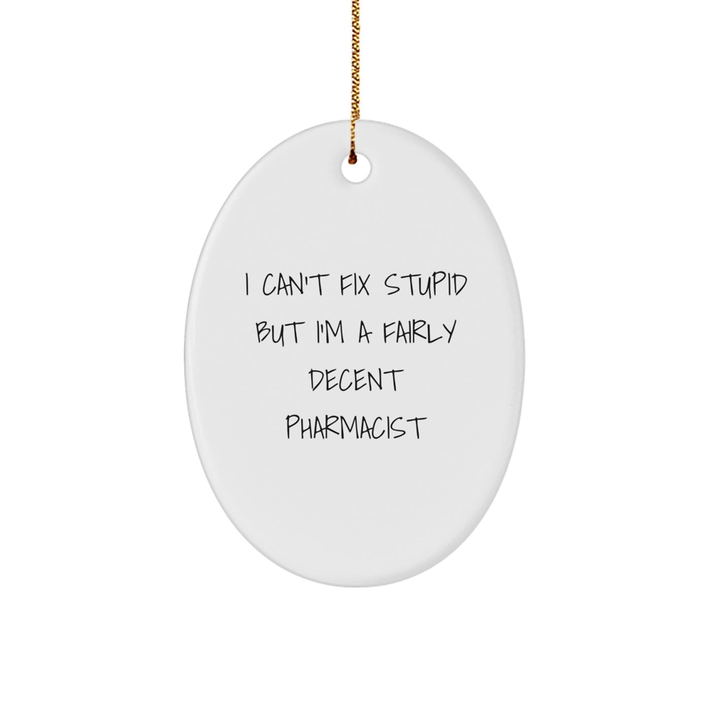 Pharmacist Gifts for Christmas - Funny Oval Ornament - 'I Can't Fix Stupid But I'm A Fairly Decent Pharmacist' - Gifts from Family, Friends, Coworkers - Image 1