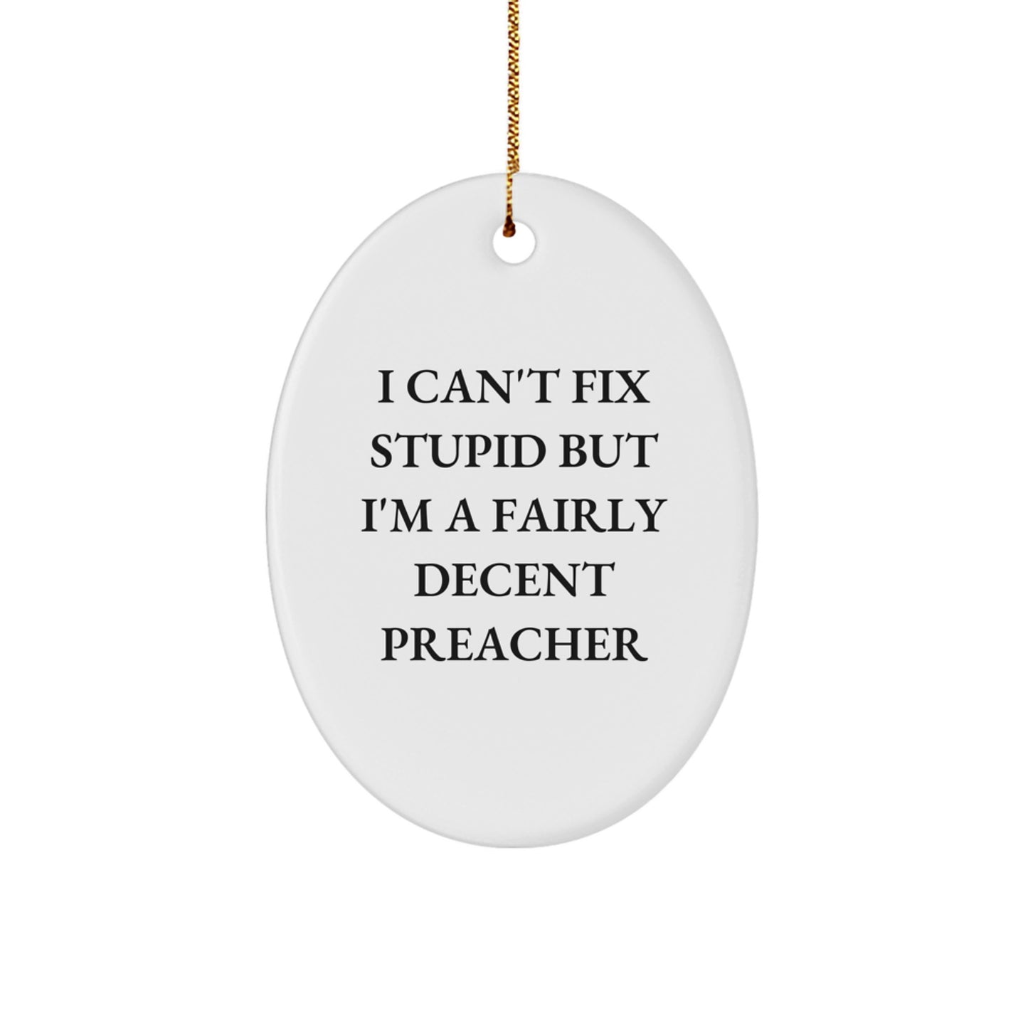 Funny Preacher Gifts for Christmas - 'I Can't Fix Stupid' Oval Ornament with a Twist, Gifts from Friends and Family - Image 1