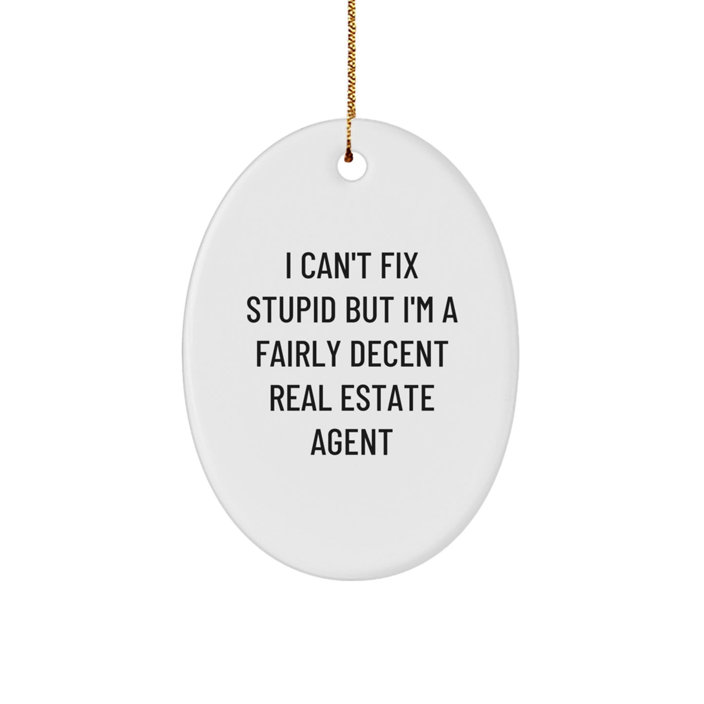 Funny Real Estate Agent Gifts from Friends, 'I Can't Fix Stupid But I'm A Fairly Decent Real Estate Agent' Oval Ornament for Christmas - Image 1