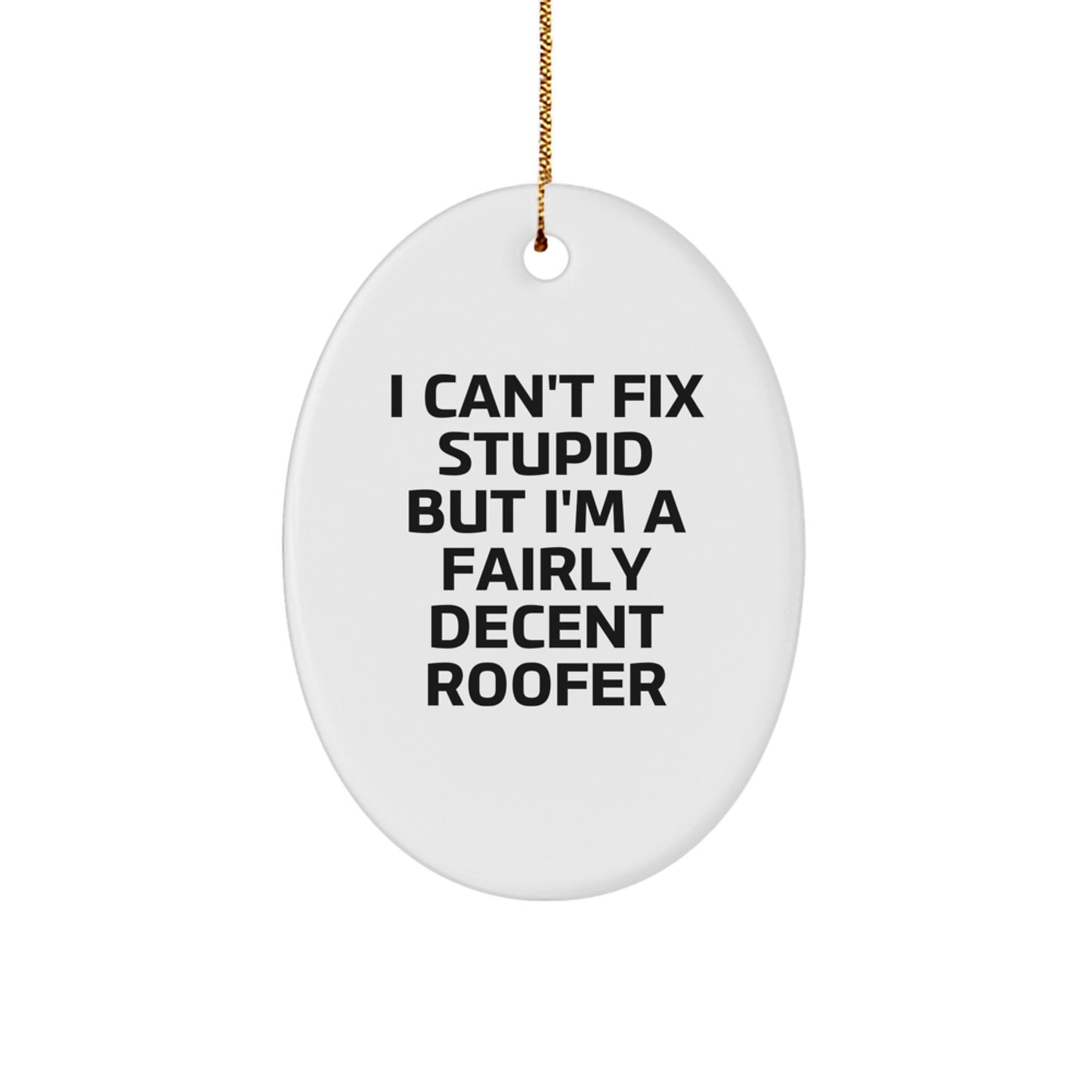 Roofer Gifts for Friends - Funny Oval Ornament 'I Can't Fix Stupid' - Christmas Unique Gifts from Men - Image 1