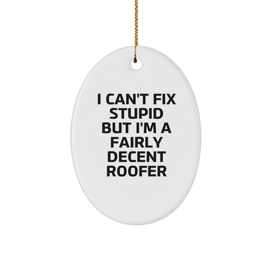 Roofer Gifts for Friends - Funny Oval Ornament 'I Can't Fix Stupid' - Christmas Unique Gifts from Men - Image 1