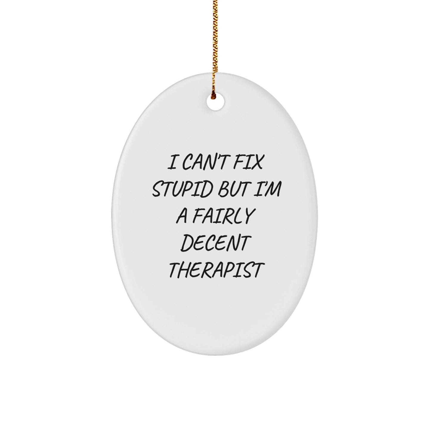 Funny Therapist Gifts, I Can't Fix Stupid But I'm A Fairly Decent Therapist Oval Ornament, Gifts from Friends to Therapist for Christmas - Image 1