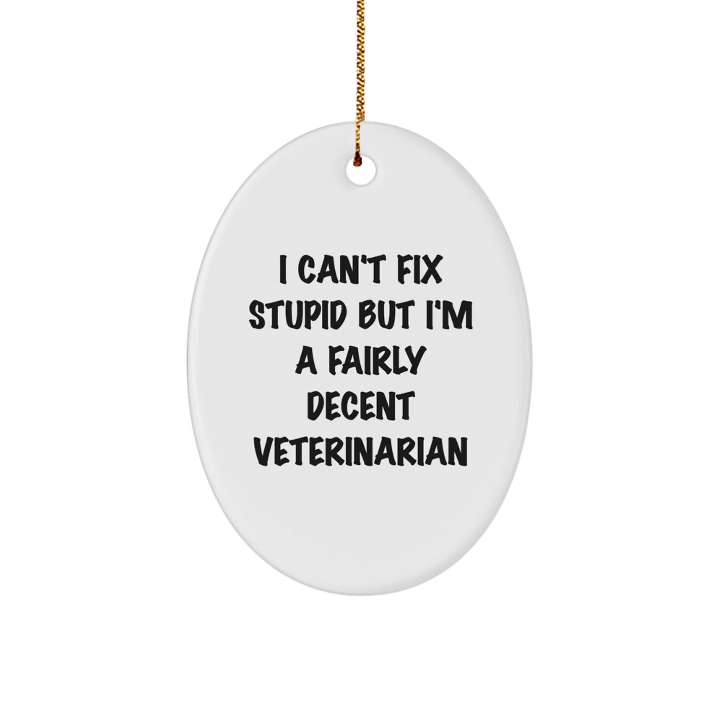 Funny Veterinarian Gifts for Men - I Can't Fix Stupid But I'm A Fairly Decent Veterinarian Oval Ornament, Christmas Unique Presents from Friends to Coworkers - Image 1