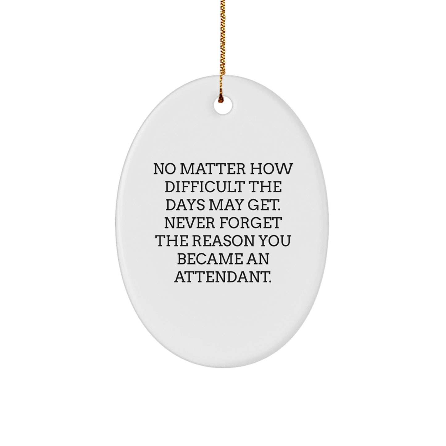 Attendant Gifts, Inspirational Oval Ornament, Gifts from Friends for Attendant, Never Forget the Reason You Became an Attendant This Christmas Season - Image 1