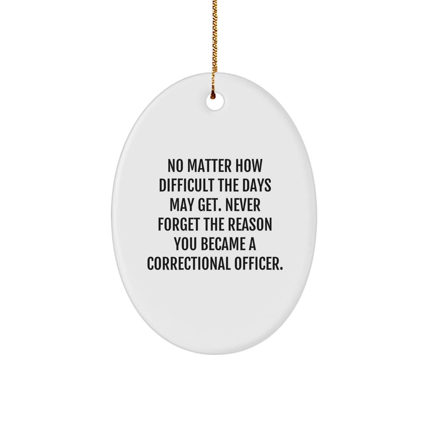Inspirational Correctional Officer Gifts from Friends, Christmas Oval Ornament with Quote: No Matter How Difficult Days Get, Gifts for Correctional Officer Men - Image 1