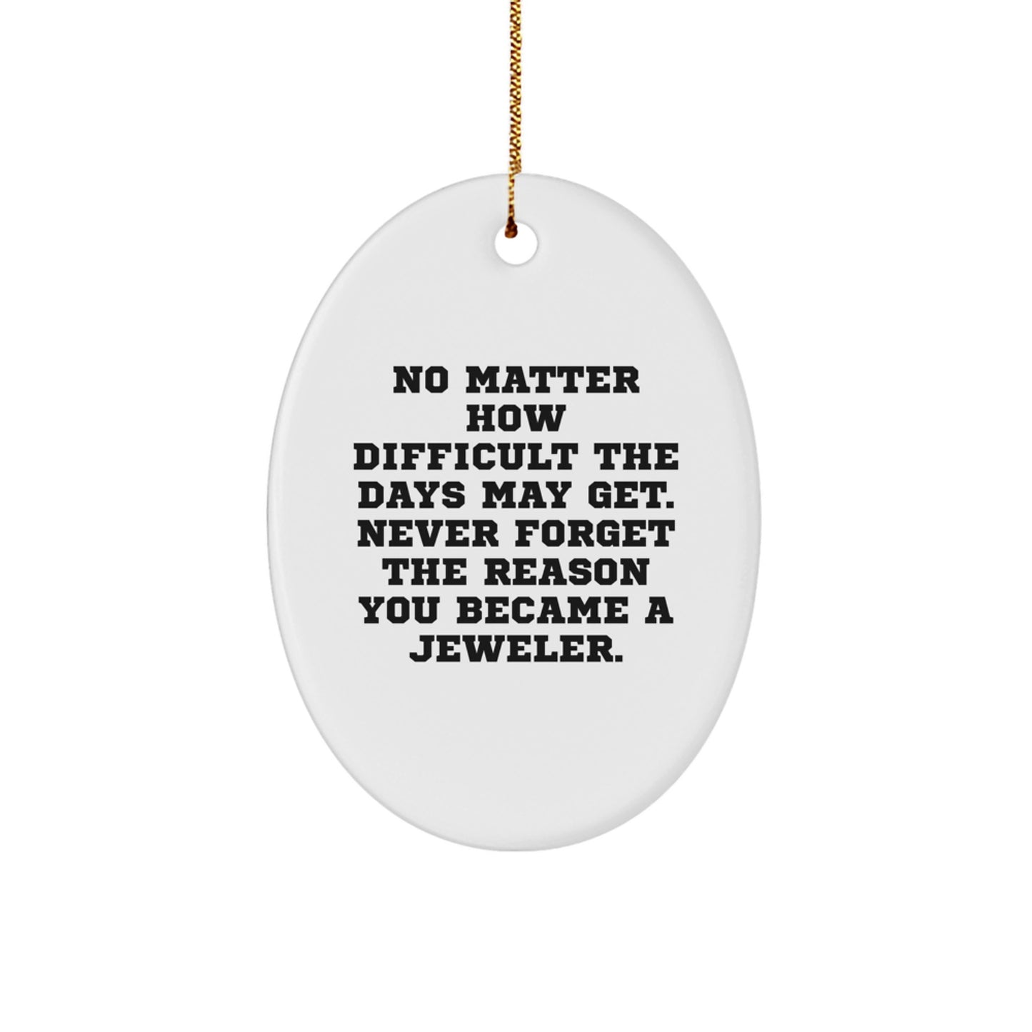 Jeweler Gifts for Friends and Family - Funny Quote Oval Ornament, White MDF with Gold Cord, Perfect for Christmas, Gifts from the Heart - Image 1