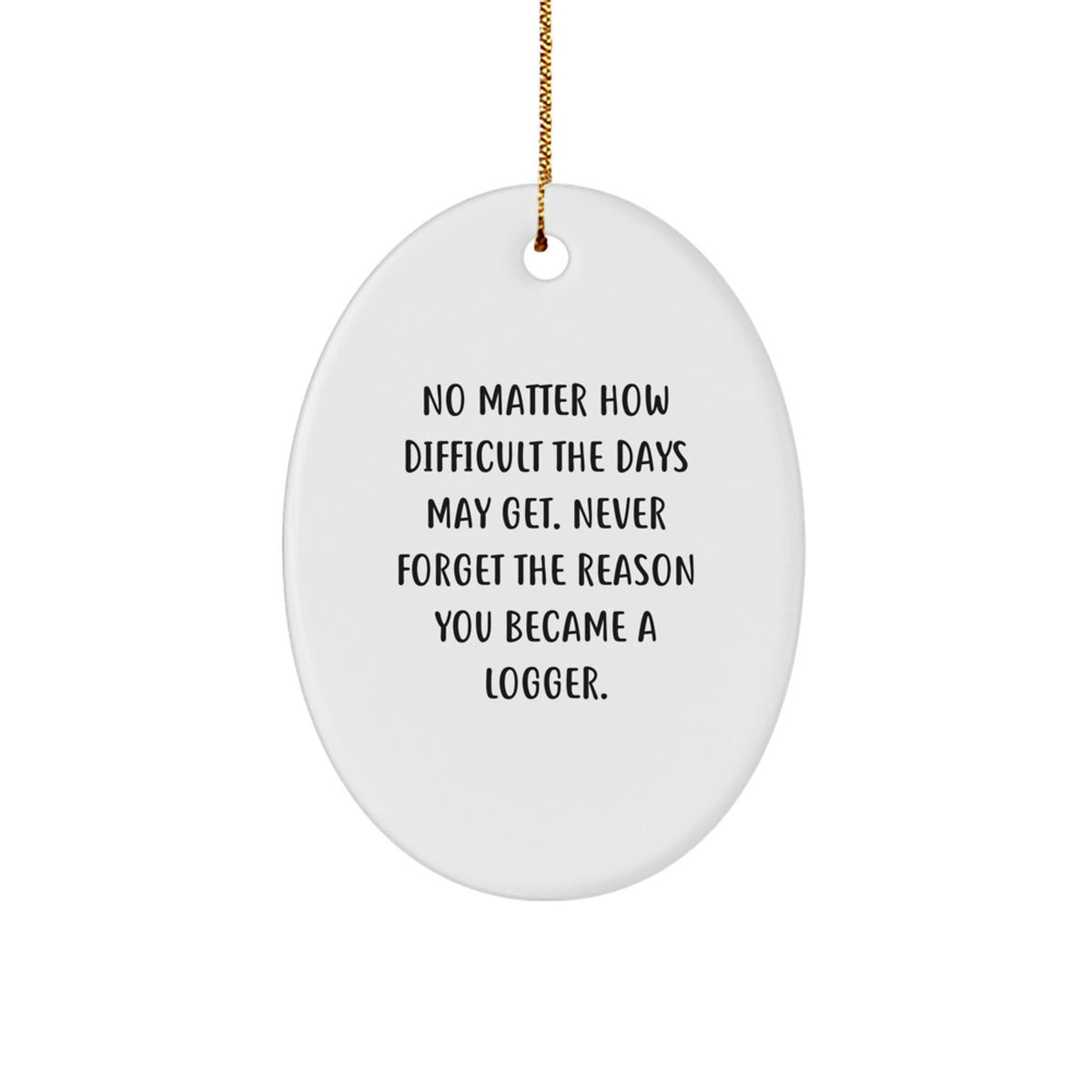 Logger Oval Ornament Novelty Gift for Friends – Never Forget the Reason - Image 1